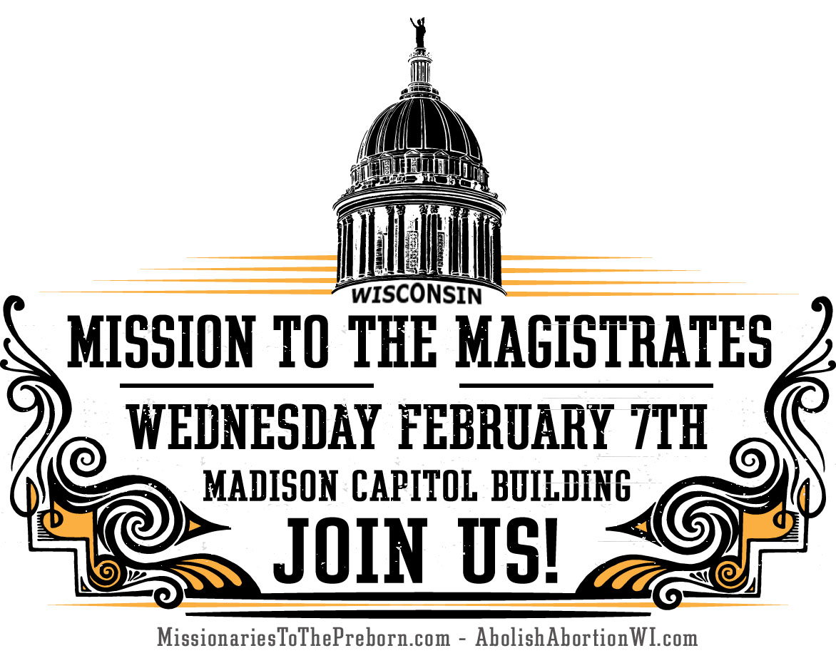 AbolishAbortionWI.com - MISSION TO MAGISTRATES - Wednesday, February 7th, 2018 in Madison, Wisconsin - AAWI